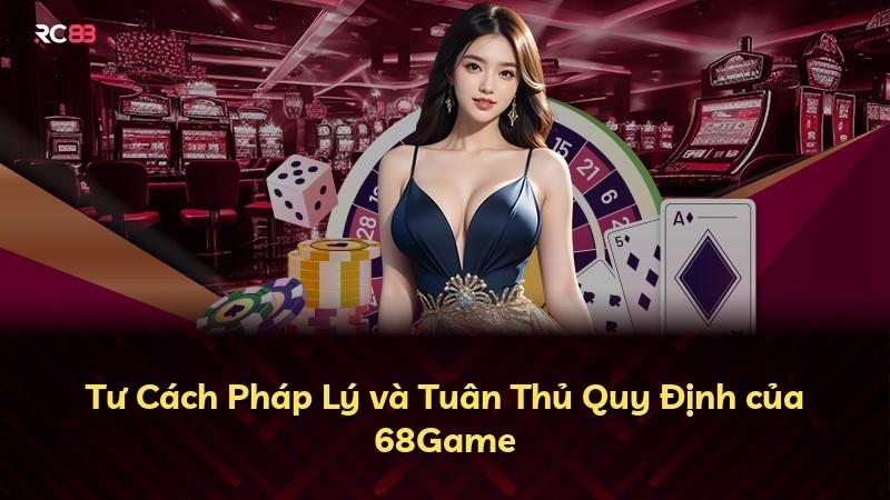 Tư Cách Pháp Lý và Tuân Thủ Quy Định của 68Game