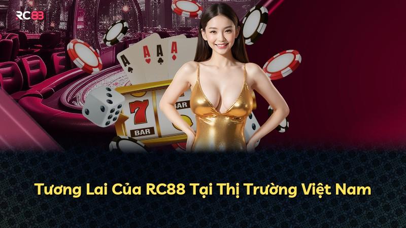 Tương Lai Của RC88 Tại Thị Trường Việt Nam