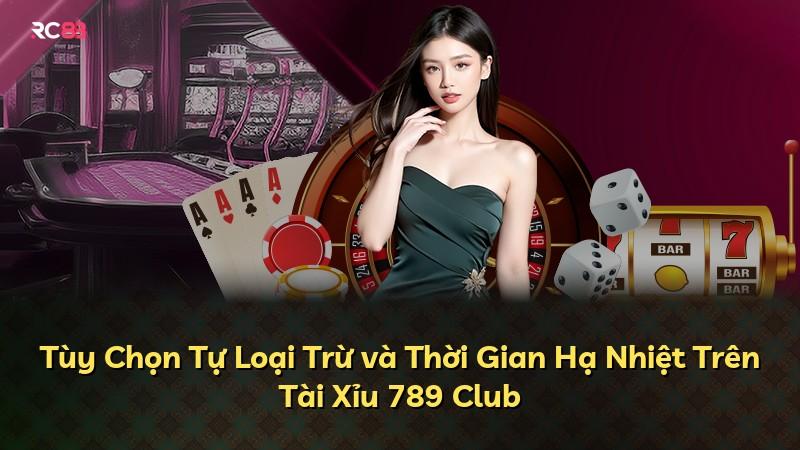 Tùy Chọn Tự Loại Trừ và Thời Gian Hạ Nhiệt Trên Tài Xỉu 789 Club