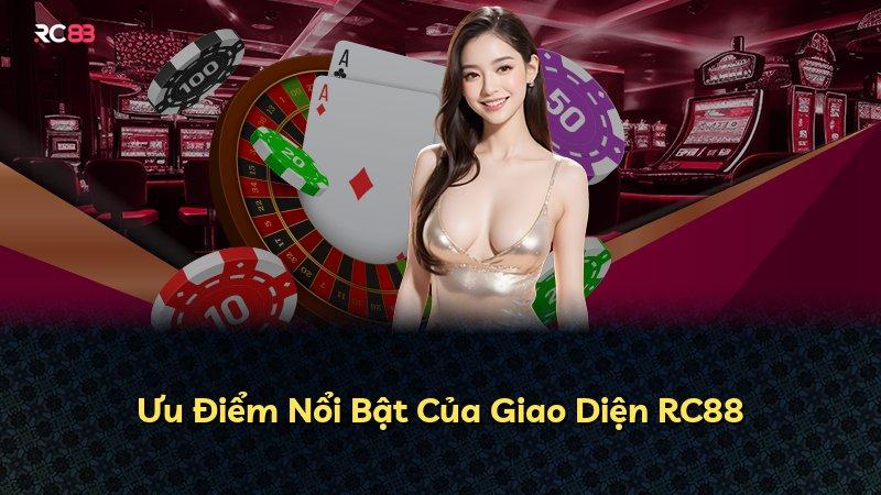 Ưu Điểm Nổi Bật Của Giao Diện RC88