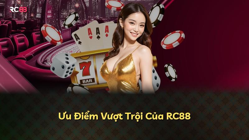 Ưu Điểm Vượt Trội Của RC88