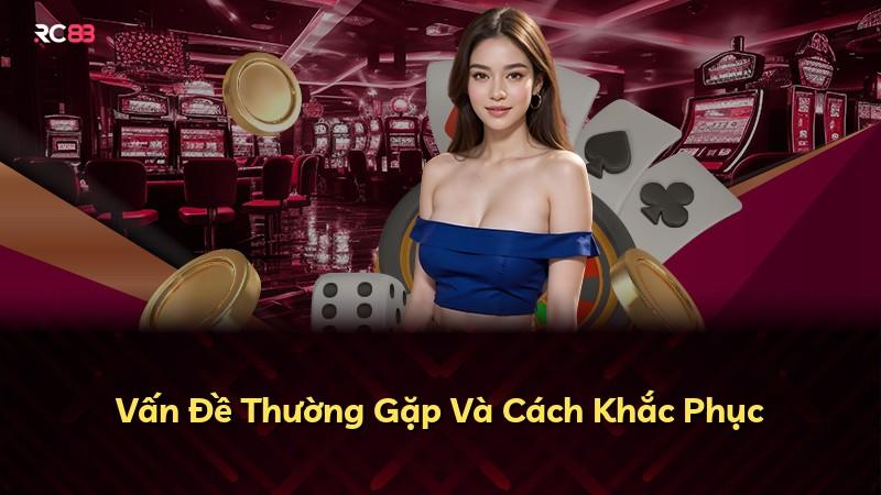 Vấn Đề Thường Gặp Và Cách Khắc Phục
