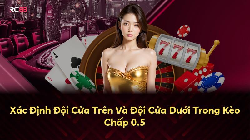 Xác Định Đội Cửa Trên Và Đội Cửa Dưới Trong Kèo Chấp 0.5