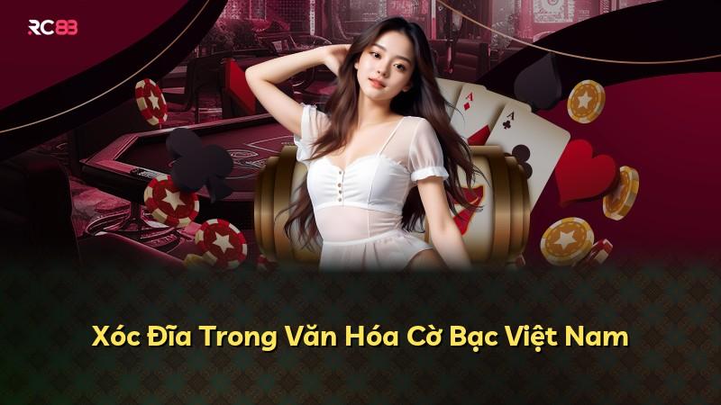 Xóc Đĩa Trong Văn Hóa Cờ Bạc Việt Nam