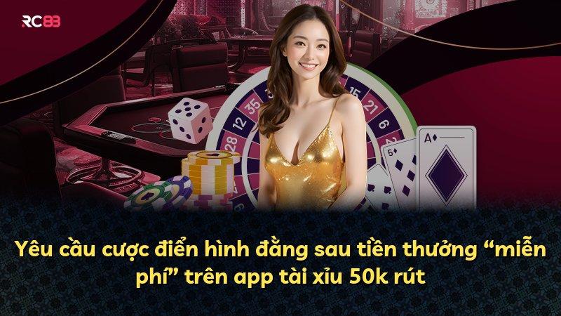 Yêu cầu cược điển hình đằng sau tiền thưởng “miễn phí” trên app tài xỉu 50k rút