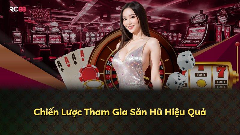 Chiến Lược Tham Gia Săn Hũ Hiệu Quả