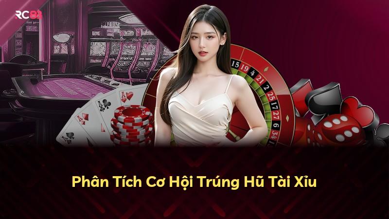 Phân Tích Cơ Hội Trúng Hũ Tài Xỉu